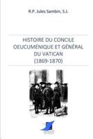 Histoire Du Concile Oeucuménique Et Général Du Vatican