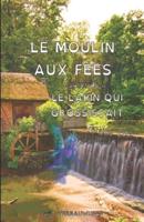 Le Moulin Aux Fées & Le Lapin Qui Grossissait (Version DYS)