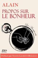 Propos sur le bonheur - éditions 2022:Préface et biographie détaillée d'Alain par Y. Laurent-Rouault