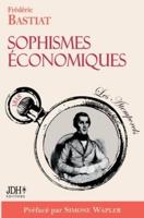 Sophismes économiques, préfacé par Simone Wapler :Nouvelle édition