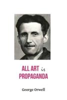 All Art Is Propaganda George Orwell
