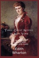 The New York Stories of Edith Wharton: The Age of Innocence /The House of Mirth/ The Custom of the Country
