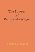 The Power Of Concentration by William Walker Atkinson