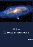 La force mystérieuse:un roman de science-fiction de l'écrivain français J.-H. Rosny aîné