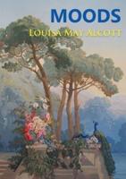 Moods: The Louisa May Alcott's first novel, published in 1864, four years before the best-selling Little Women