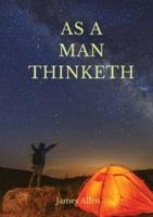 As a man thinketh: A 1903 self-help book by James Allen : "I have tried to make the book simple, so that all can easily grasp and follow its teaching, and put into practice the methods which it advises" (J. Allen)