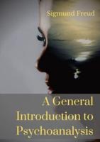 A General Introduction to Psychoanalysis: A set of lectures given by Psychoanalyst and founder of the Psychoanalytic theory Sigmund Freud, offering an elementary stock-taking of his views of the unconscious, psychoanalysis, dreams, and the theory of neuro