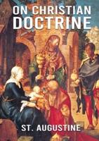 On Christian Doctrine: De doctrina Christiana (English: On Christian Doctrine or On Christian Teaching) is a theological text written by Saint Augustine of Hippo. It consists of four books that describe how to interpret and teach the Scriptures.