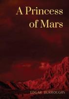 A Princess of Mars: a science fantasy novel by American writer Edgar Rice Burroughs