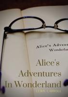Alice's Adventures In Wonderland: Alice's Adventures in Wonderland is an 1865 novel written by English author Charles Lutwidge Dodgson under the pseudonym Lewis Carroll