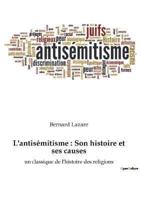 L'antisémitisme : Son histoire et ses causes:un classique de l'histoire des religions