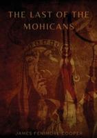 The Last of the Mohicans: A historical novel by James Fenimore Cooper