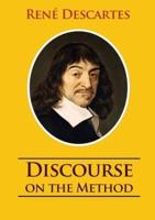 Discourse on the Method: unabridged 1637 René Descartes version