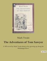 The Adventures of Tom Sawyer:A 1876 novel by Mark Twain about a boy growing up along the Mississippi River.