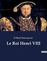 Le Roi Henri VIII:La Fameuse Histoire de la vie du roi Henri le huitième (The Famous History of the Life of King Henry the Eighth)