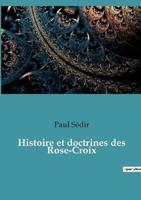 Histoire Et Doctrines Des Rose-Croix