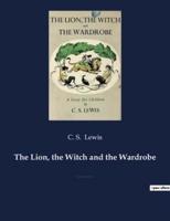 The Lion, the Witch and the Wardrobe:A fantasy novel for children by C. S. Lewis and best known of seven novels in The Chronicles of Narnia