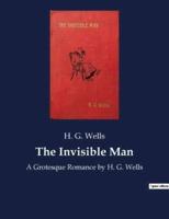 The Invisible Man:A Grotesque Romance by H. G. Wells