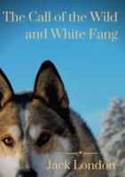 The Call of the Wild and White Fang: two Jack London dog stories