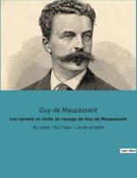 Les carnets et récits de voyage de Guy de Maupassant:Au soleil - Sur l'eau - La vie errante
