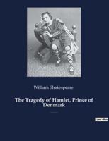 The Tragedy of Hamlet, Prince of Denmark:A tragedy by William Shakespeare