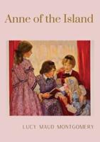 Anne of the Island: The third book in the Anne of Green Gables series, written by Lucy Maud Montgomery about Anne Shirley