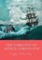 The Narrative of Arthur Gordon Pym: The Narrative of Arthur Gordon Pym of Nantucket is the only complete novel written by Edgar Allan Poe. The work relates the tale of the young Arthur Gordon Pym, who stows away aboard a whaling ship called the Grampus.