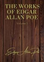 The Works of Edgar Allan Poe - Volume 1: contains: The Unparalled Adventures of One Hans Pfall; The Gold Bug; Four Beasts in One; The Murders in the Rue Morgue; The Mystery of Marie Rogêt; The Balloon Hoax; MS. Found in a Bottle; The Oval Portrait