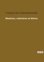 Maximes, Mémoires Et Lettres