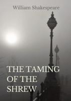 The Taming of the Shrew: a comedy by William Shakespeare (1590 - 1592)