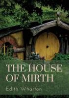 The House of Mirth: a 1905 novel by the American author Edith Wharton. It tells the story of Lily Bart, a well-born but impoverished woman belonging to New York City's high society around the turn of the last century.