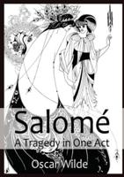 Salomé A Tragedy in One Act: By Oscar Wilde
