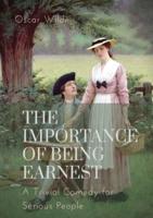 The importance of Being Earnest. A Trivial Comedy for Serious People: A play by Oscar Wilde and a farcical comedy in which the protagonists maintain fictitious personæ to escape burdensome social obligations