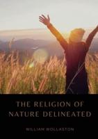 The Religion of Nature Delineated: An essay by Anglican cleric William Wollaston that describes a system of ethics that can be discerned without recourse to revealed religion
