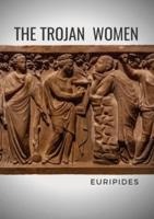The Trojan Women: A tragedy by the Greek playwright Euripides