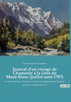 Journal d'un voyage de Chamonix à la cime du Mont-Blanc (juillet-août 1787):une page de l'histoire de l'alpinisme à travers le témoignage du célèbre physicien, géologue et naturaliste genevois