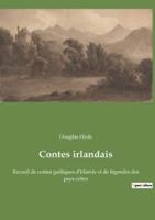 Contes irlandais:Recueil de contes gaéliques d'Irlande et de légendes des pays celtes