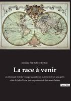 La race à venir:un étonnant récit de voyage au centre de la terre écrit six ans après celui de Jules Verne par un pionnier de la science-fiction
