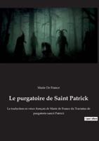Le purgatoire de Saint Patrick:La traduction en vieux français de Marie de France du Tractatus de purgatorio sancti Patricii