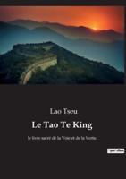 Le Tao Te King:le livre sacré de la Voie et de la Vertu