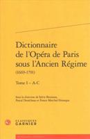 Dictionnaire De l'Opera De Paris Sous l'Ancien Regime (1669-1791). Tome I - A-C