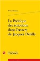 La Poetique Des Emotions Dans l'Oeuvre De Jacques Delille