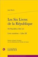Les Six Livres De La Republique / De Republica Libri Sex. Livre Troisieme - Liber III