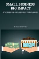 Small Business, Big Impact Strategies for Capitalizing on Sustainability