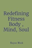 Redefining Fitness Body, Mind, Soul