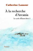 À la recherche d'Arcania: Le cyvle d'Énora livre 5