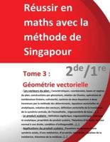 Tome 3 2De/1re - Géométrie Vectorielle - Réussir En Maths Avec La Méthode De Singapour