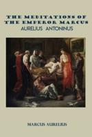 The Meditations of The Emperor Marcus Aurelius Antoninus