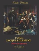 L'AFFAIRE JACQUES CLEMENT - Edition Spéciale -