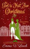 The Girl is Not For Christmas: A Christmas Regency Romance Novel